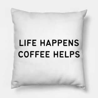 Life happens coffee helps - Funny Quotes Pillow