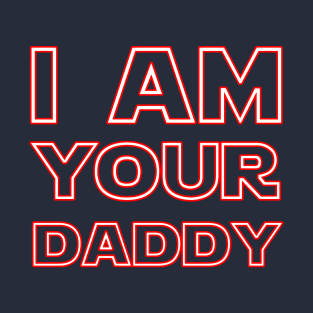 I am your daddy T-Shirt