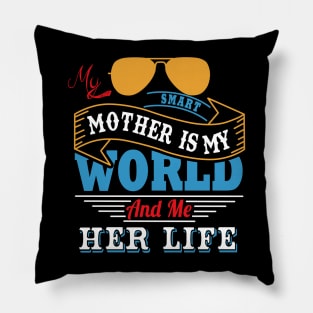 My smart mother is my world and me her life Pillow