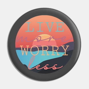 Live More Worry Less design Pin