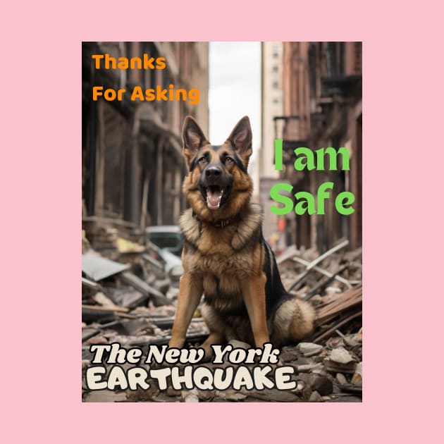 A German Shepherd: Thanks for asking I am safe NYCs earthquake by benzshope