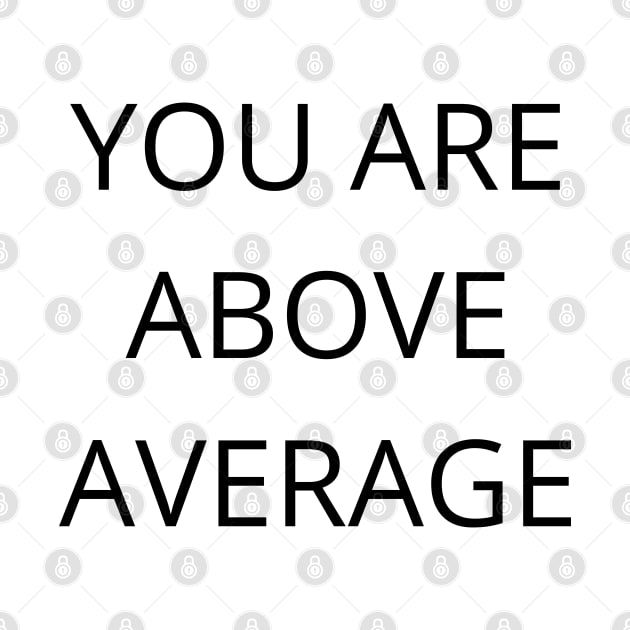 You Are Above Average. Funny Valentines Day Quote. by That Cheeky Tee