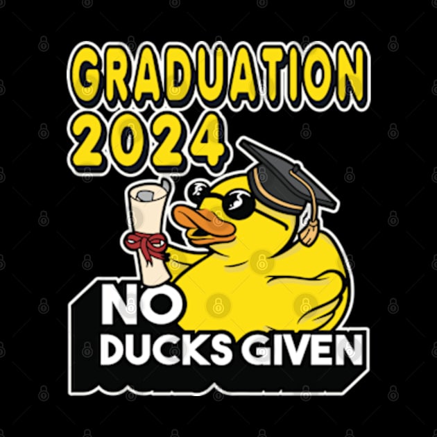 No Ducks Given - Graduated Student Graduate Graduation 2024 by RuftupDesigns