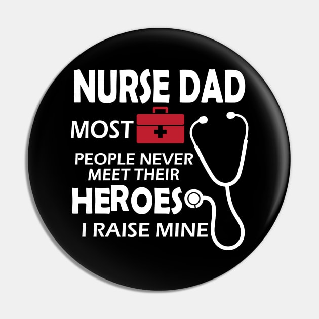 Nurse Dad most people never meet their heroes I raise mine Pin by KC Happy Shop