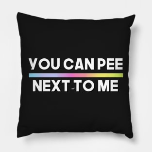 YOU CAN PEE NEXT TO ME (COPY) Pillow