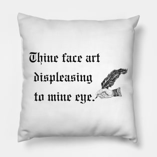 Your face is displeasing to my eyes- a funny old English design Pillow