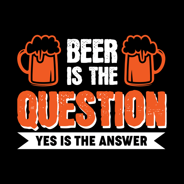 Beer is the question yes is the answer - Funny Beer Sarcastic Satire Hilarious Funny Meme Quotes Sayings Scale + Placement Primary Tag Seco by Arish Van Designs