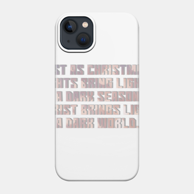 Just as Christmas lights bring light to a dark season, Christ brings light to a dark world. - Christ - Phone Case