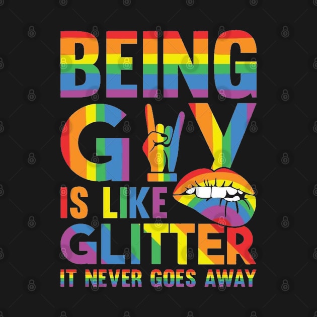 Being Gay Is Like Glitter by  Big Foot Shirt Shop