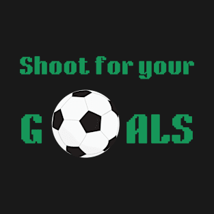 Soccer Shoot For Your Goals T-Shirt