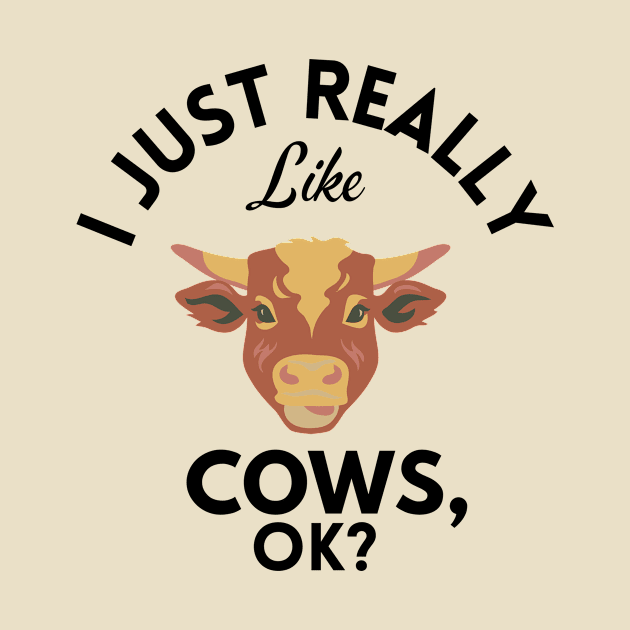 I Just Really Like Cows Ok by GoodWills