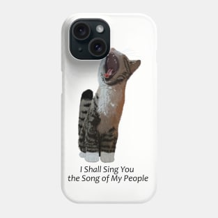 I shall sing you the song of my people Phone Case