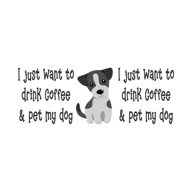 Just Want to Drink Coffee and Pet my Dog Cheeky Witch® by Cheeky Witch