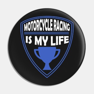 Motorcycle Racing is my Life Gift Pin