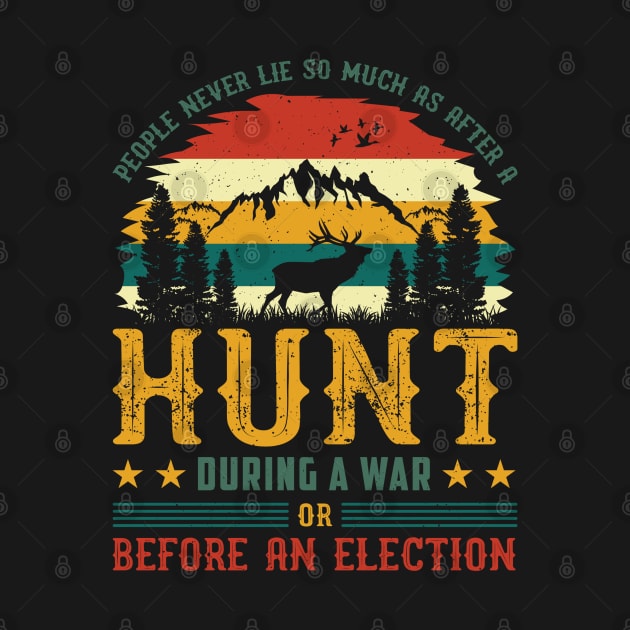People Never Lie So Much As After A Hunt During A War Or Before An Election by soondoock