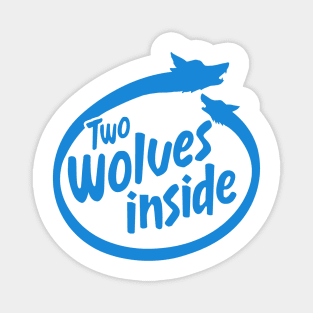 Two Wolves Inside - 2 Wolves Inside You Magnet