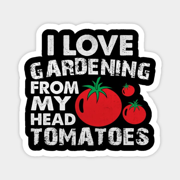 Funny I love Gardening from My Head Tomatoes Gardening Gift Magnet by TheLostLatticework