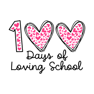 Heart 100 Days of School 100 Days of Loving School T-Shirt