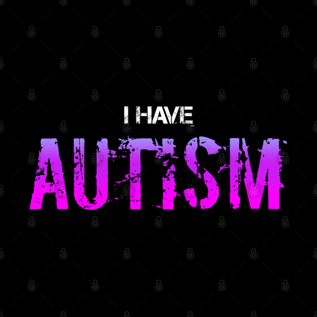 I have autism by Dfive