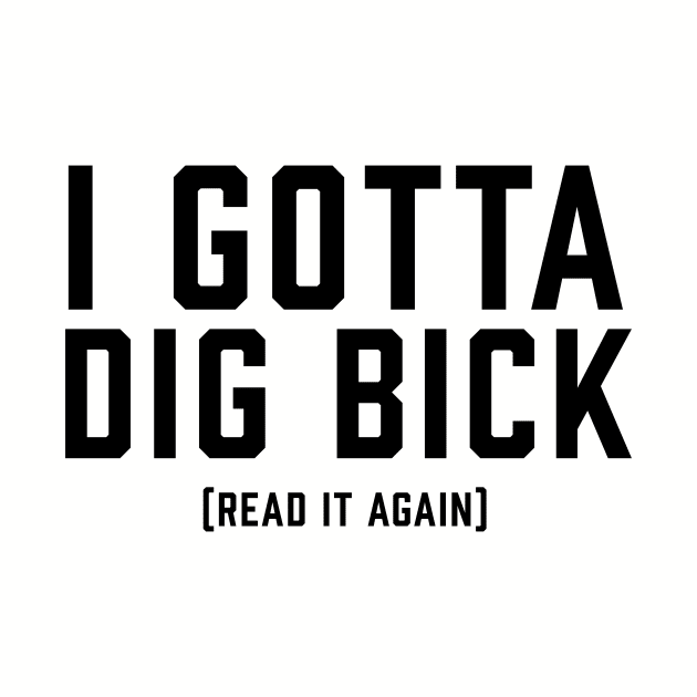 I Gotta Dig Bick by ArtbyCorey