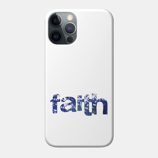 Faith grunge style - Christian Design - Faith - Phone Case