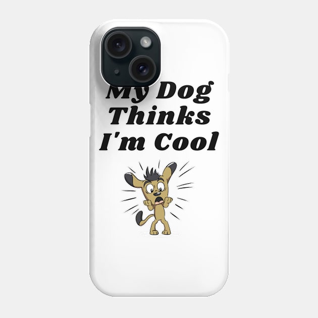 Dog Lover Gag Gifts For Men And Women My Dog Thinks I'm Cool T-Shirt Phone Case by ahmad211