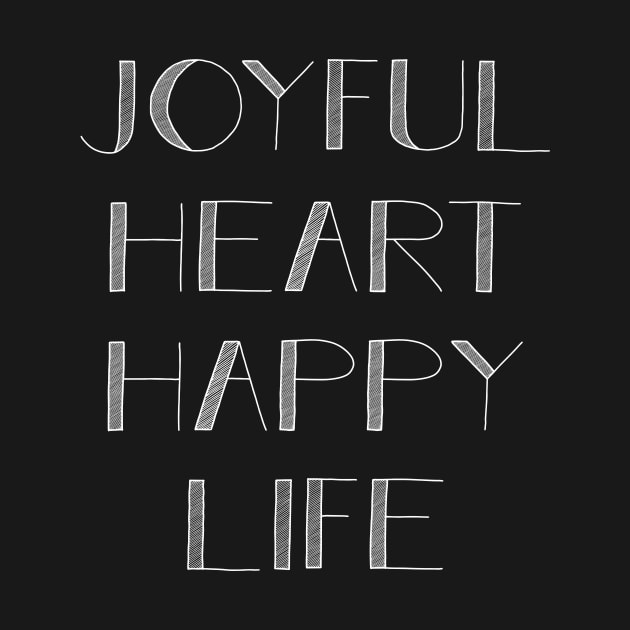 Joyful Heart, Happy Life by potatonamotivation