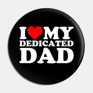 I Love My Dedicated Dad Pin