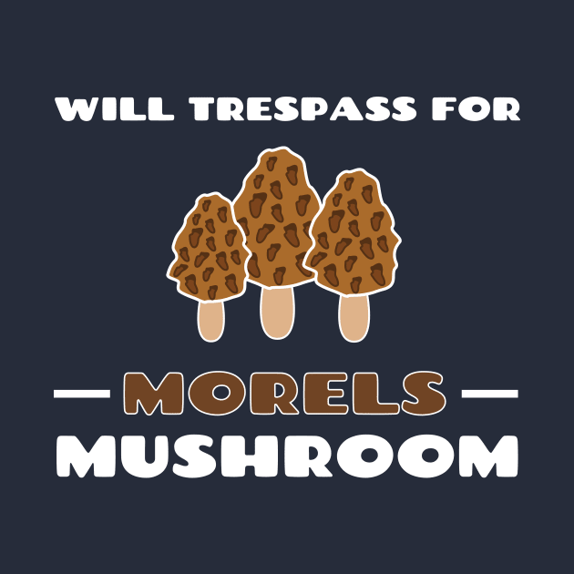 Will Trespass For Morel Mushrooms Cute Gift by klimentina