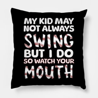 My Kid May Not Always Swing but I Do So Watch Your Mouth Pillow