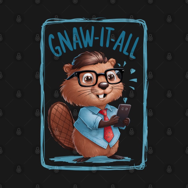 Gnaw it all- Nerd Beaver Funny by Prints.Berry