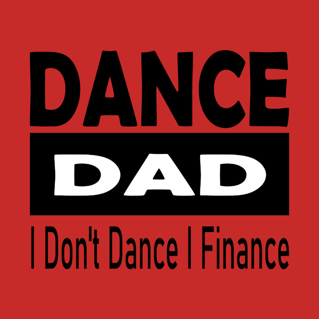 Dance Dad - I Don't Dance, I Finance by POP-Tee