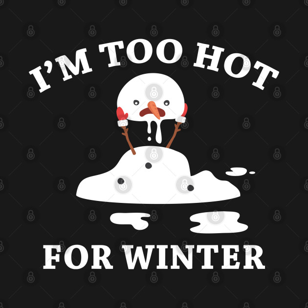I'm Too Hot For Winter Thoughts For The Day TShirt TeePublic