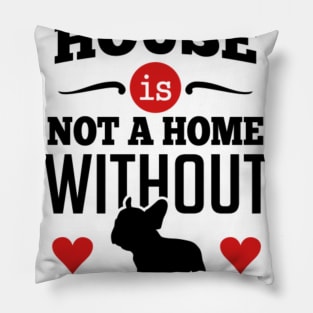 A house is not a home without frenchie 2c Pillow