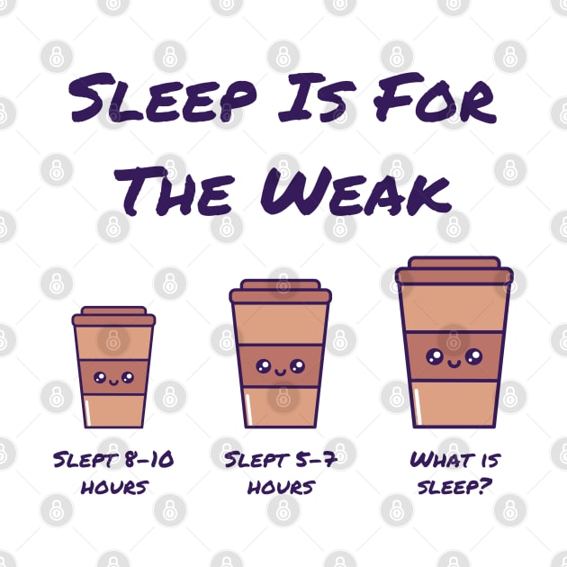 Coffee Addict Themed - Sleep is for the weak by Rebellious Rose