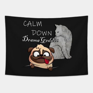 Funny Sarcasm Cat & Dog Lover Quote: Calm Down DramaGeddin Sarcastic Tapestry