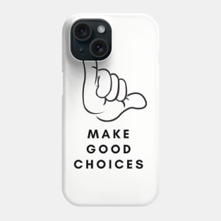 MAKE GOOD CHOICES Phone Case