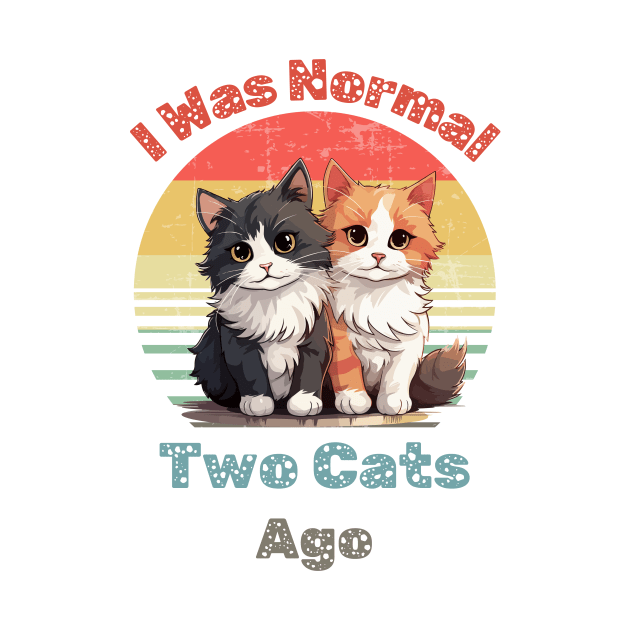 Was Normal Two Cats Ago Funny Cat Mom T Shirt by Kibria1991