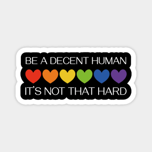 LGBTQ Heart Pride Month Be A Decent Human It's Not That Hard Magnet