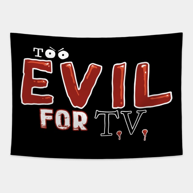 Too Evil For T.V. Tapestry by mrpsycho