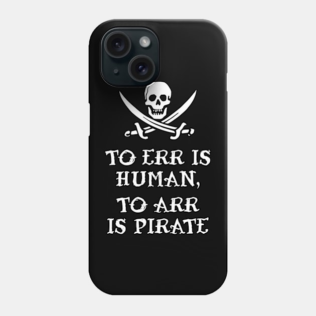 To Err Is Human, To Arr Is Pirate Phone Case by Stacks