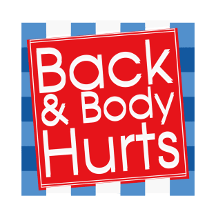 Back and body hurts funny back & body hurts T-Shirt