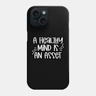 A Healthy Mind is An Asset Phone Case