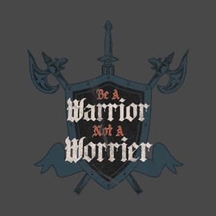 Be a warrior, not a worrier. Funny Retro vintage distressed T-Shirt