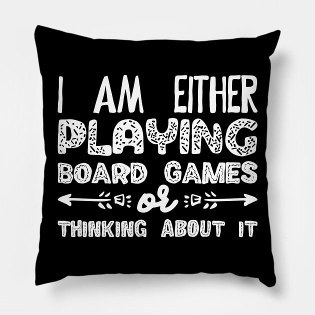 I Am Either Playing Board Games or Thinking About It - Meeples Addict Pillow by pixeptional