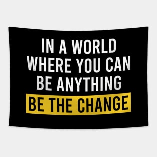 In A World Where You Can Be Anything Be the Change - Motivational Quote Tapestry