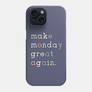 Make Monday Great Again Phone Case