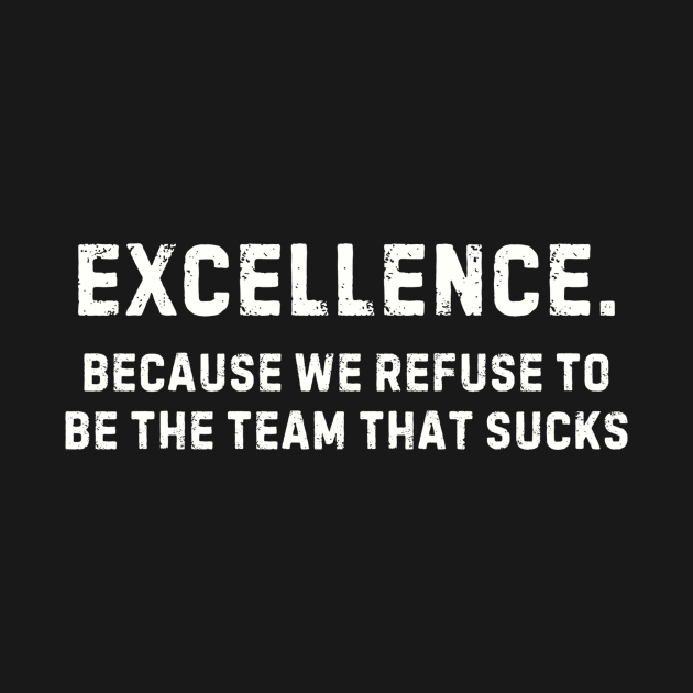 Team That Doesn't Suck Shirt - Team Excellence Pride, Motivational Sports Apparel, Great Gift for Teammates by TeeGeek Boutique