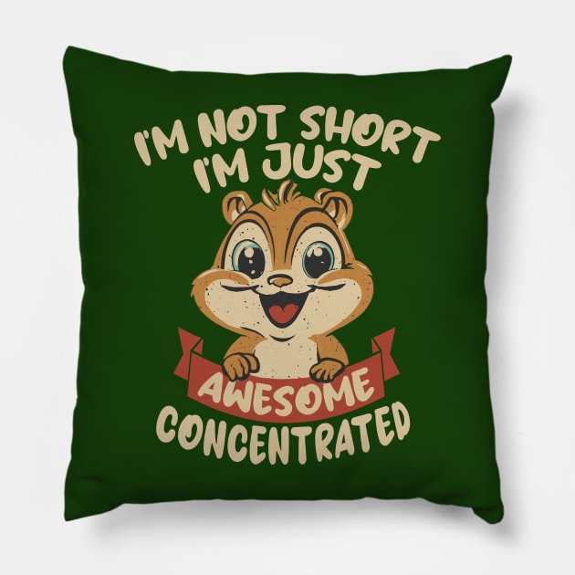 I'm not Short, I'm just Awesome Concentrated Pillow by Blended Designs