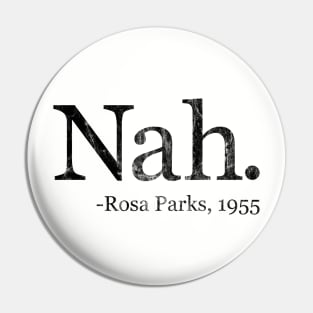 Nah Rosa Parks 1955 - Black History Month Quote (Distressed) Pin